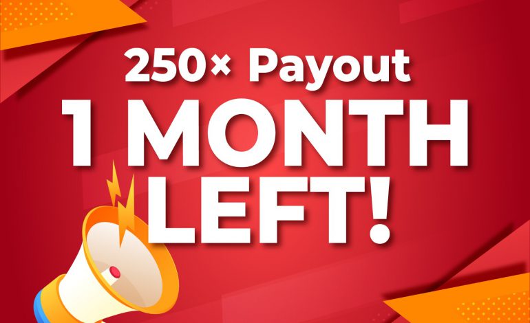 250× Payout Promo — Only 1 Month Left!